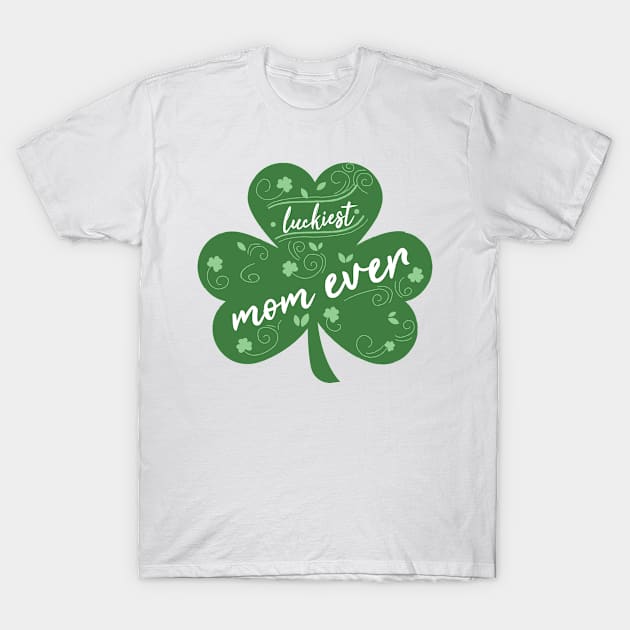 Luckiest mom Ever, St Patrick Day Gift for mom T-Shirt by yassinebd